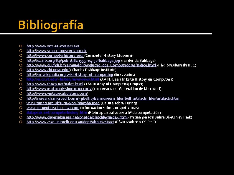Bibliografía http: //www. arts-et-metiers. net http: //www. sciencemuseum. org. uk http: //www. computerhistory. org/ Bibliografía http: //www. arts-et-metiers. net http: //www. sciencemuseum. org. uk http: //www. computerhistory. org/