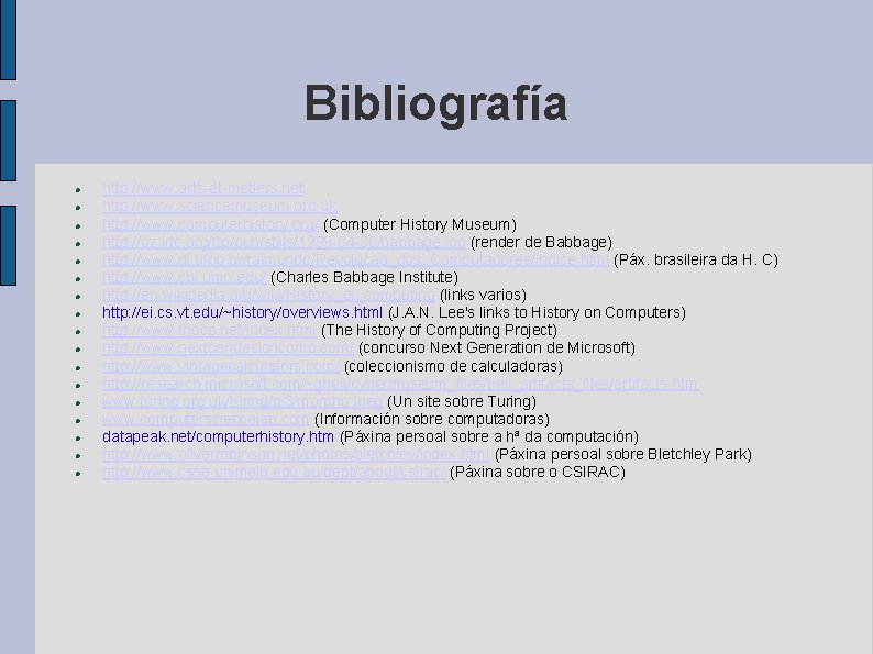 Bibliografía http: //www. arts-et-metiers. net http: //www. sciencemuseum. org. uk http: //www. computerhistory. org/ Bibliografía http: //www. arts-et-metiers. net http: //www. sciencemuseum. org. uk http: //www. computerhistory. org/
