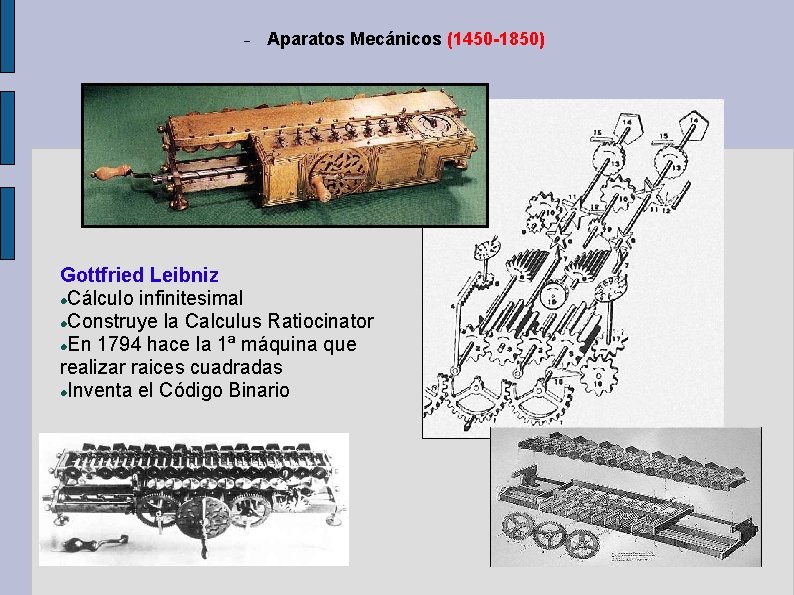 Aparatos Mecánicos (1450 -1850) Gottfried Leibniz Cálculo infinitesimal Construye la Calculus Ratiocinator En Aparatos Mecánicos (1450 -1850) Gottfried Leibniz Cálculo infinitesimal Construye la Calculus Ratiocinator En
