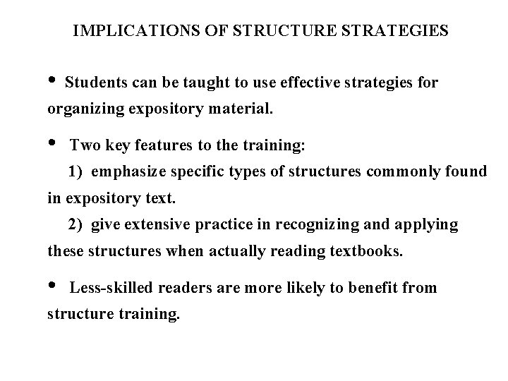 IMPLICATIONS OF STRUCTURE STRATEGIES • Students can be taught to use effective strategies for
