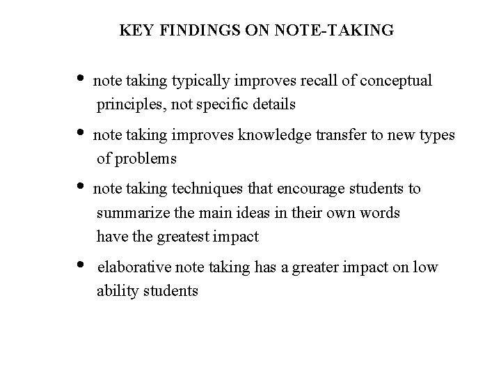 KEY FINDINGS ON NOTE-TAKING • note taking typically improves recall of conceptual principles, not