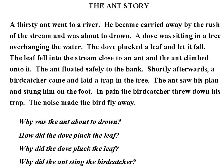 THE ANT STORY A thirsty ant went to a river. He became carried away