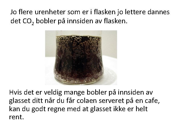 Jo flere urenheter som er i flasken jo lettere dannes det CO 2 bobler