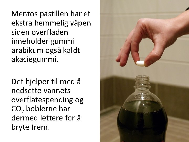 Mentos pastillen har et ekstra hemmelig våpen siden overfladen inneholder gummi arabikum også kaldt