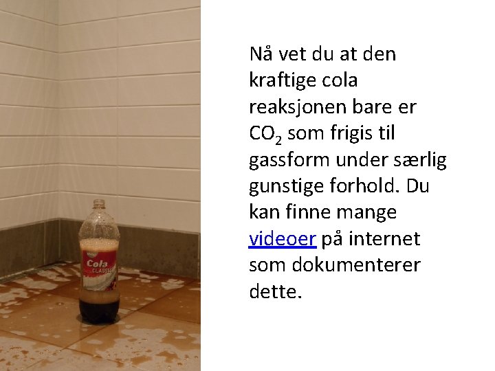 Nå vet du at den kraftige cola reaksjonen bare er CO 2 som frigis
