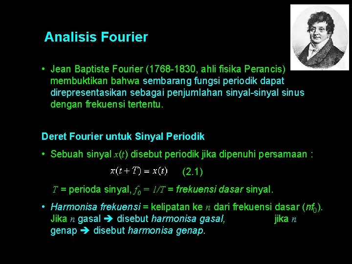 Analisis Fourier • Jean Baptiste Fourier (1768 -1830, ahli fisika Perancis) membuktikan bahwa sembarang