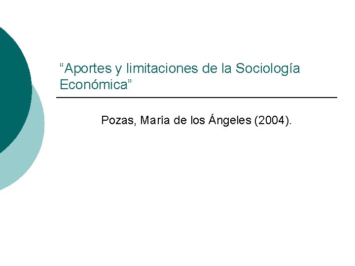 “Aportes y limitaciones de la Sociología Económica” Pozas, María de los Ángeles (2004). 