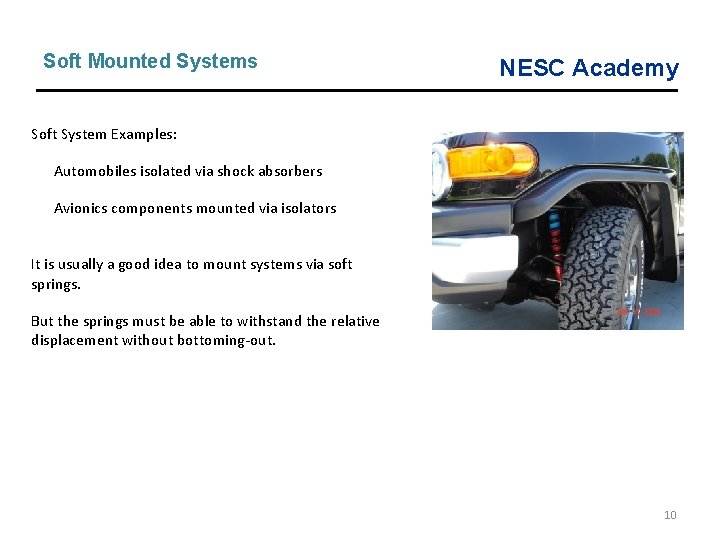 Soft Mounted Systems NESC Academy Soft System Examples: Automobiles isolated via shock absorbers Avionics