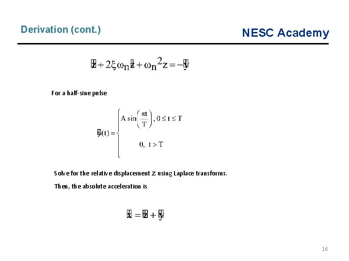 Derivation (cont. ) NESC Academy For a half-sine pulse Solve for the relative displacement