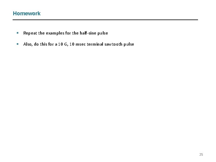 Homework § Repeat the examples for the half-sine pulse § Also, do this for