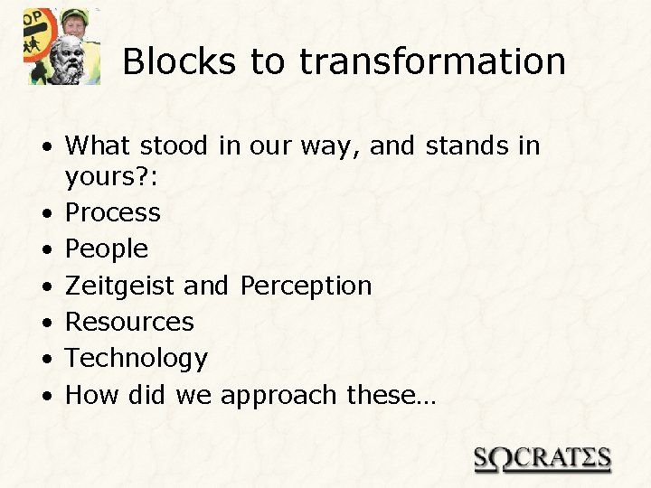 Blocks to transformation • What stood in our way, and stands in yours? :