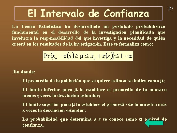 El Intervalo de Confianza La Teoría Estadística ha desarrollado un postulado probabilístico fundamental en