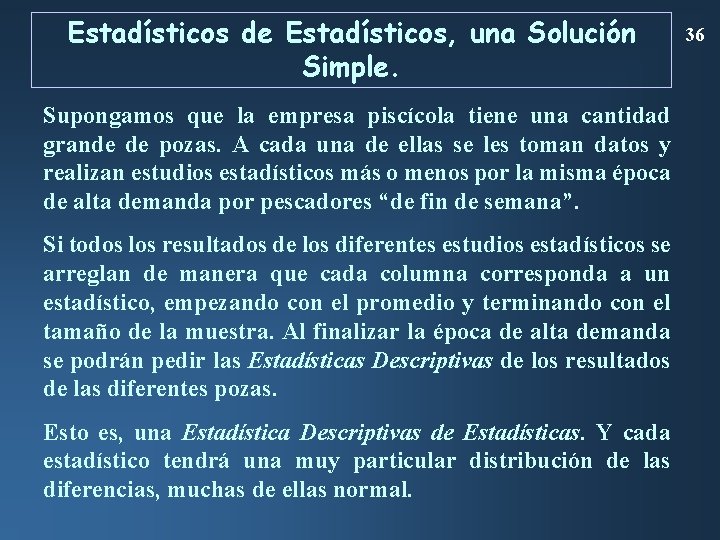 Estadísticos de Estadísticos, una Solución Simple. Supongamos que la empresa piscícola tiene una cantidad