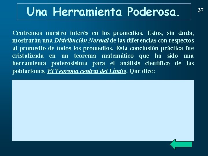 Una Herramienta Poderosa. Centremos nuestro interés en los promedios. Estos, sin duda, mostrarán una