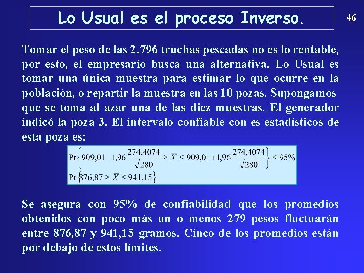 Lo Usual es el proceso Inverso. Tomar el peso de las 2. 796 truchas