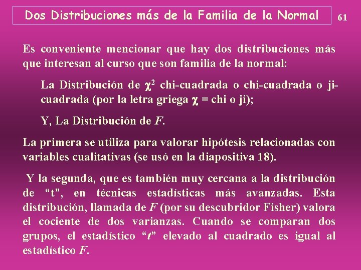 Dos Distribuciones más de la Familia de la Normal 61 Es conveniente mencionar que
