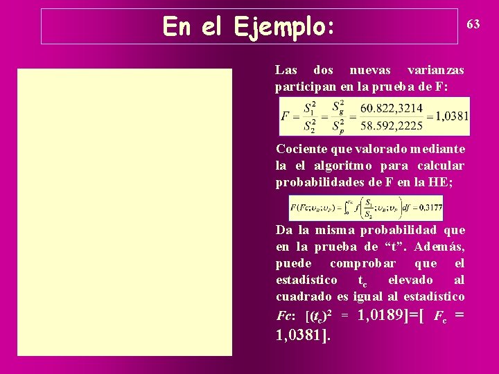 En el Ejemplo: Las dos nuevas varianzas participan en la prueba de F: Cociente