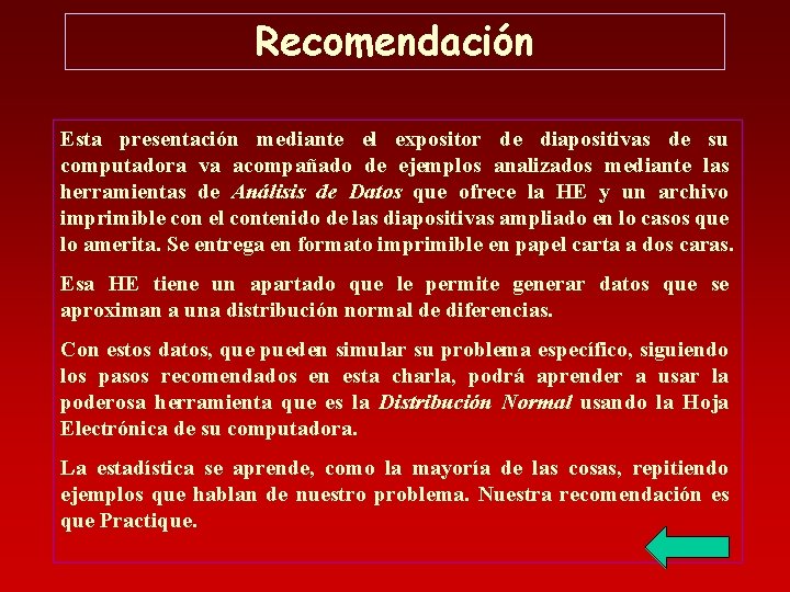 Recomendación Esta presentación mediante el expositor de diapositivas de su computadora va acompañado de