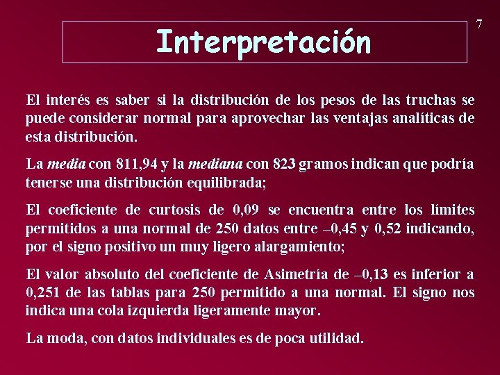 Interpretación El interés es saber si la distribución de los pesos de las truchas