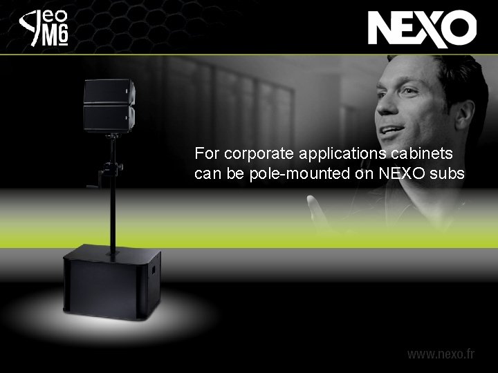 For corporate applications cabinets can be pole-mounted on NEXO subs 