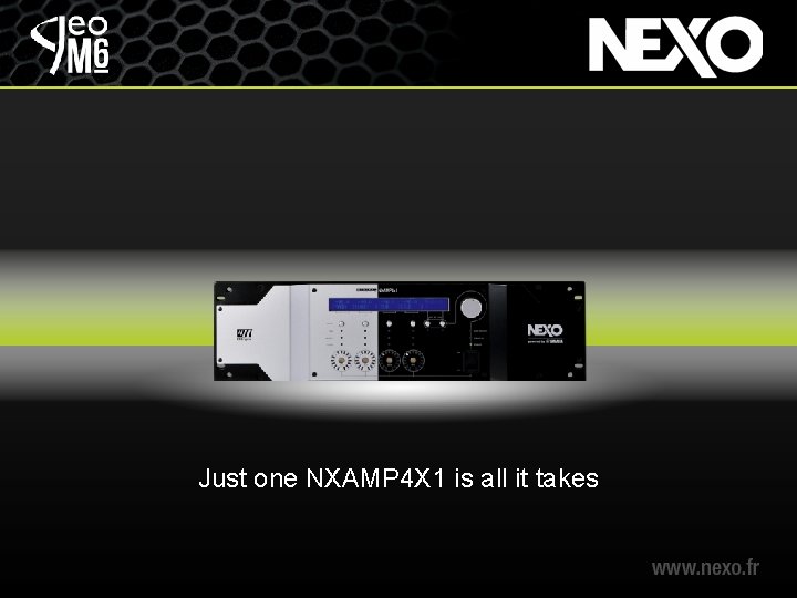 Just one NXAMP 4 X 1 is all it takes 