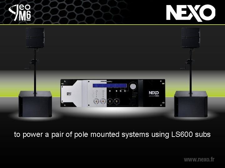 to power a pair of pole mounted systems using LS 600 subs 