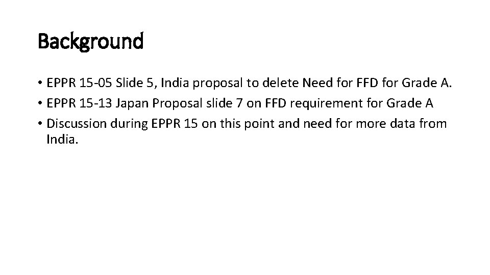 Background • EPPR 15 -05 Slide 5, India proposal to delete Need for FFD