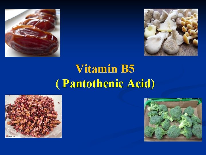 Vitamin B 5 ( Pantothenic Acid) 