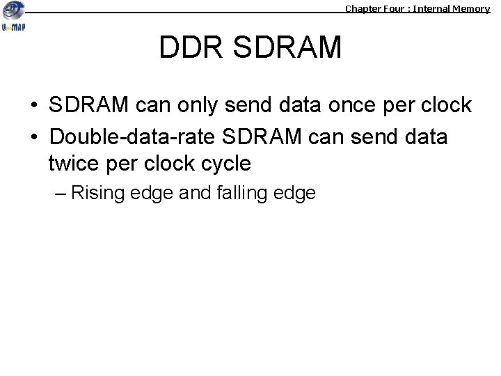 Chapter Four : Internal Memory DDR SDRAM • SDRAM can only send data once Chapter Four : Internal Memory DDR SDRAM • SDRAM can only send data once