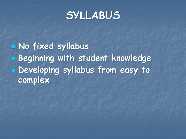 SYLLABUS n n n No fixed syllabus Beginning with student knowledge Developing syllabus from