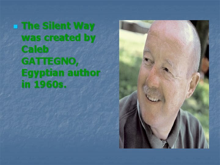 n The Silent Way was created by Caleb GATTEGNO, Egyptian author in 1960 s.