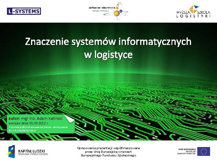 Znaczenie systemów informatycznych w logistyce autor: mgr inż. Adam Koliński wersja z dnia: 01.