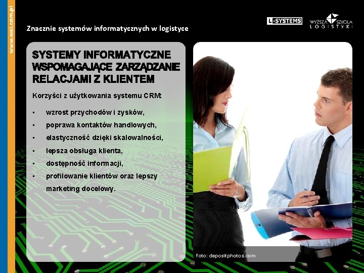 Znacznie systemów informatycznych w logistyce Korzyści z użytkowania systemu CRM: • wzrost przychodów i