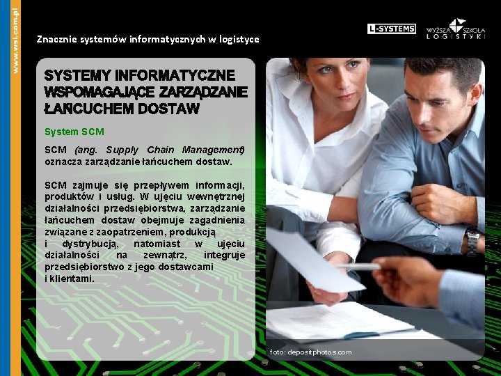 Znacznie systemów informatycznych w logistyce System SCM (ang. Supply Chain Management) oznacza zarządzanie łańcuchem