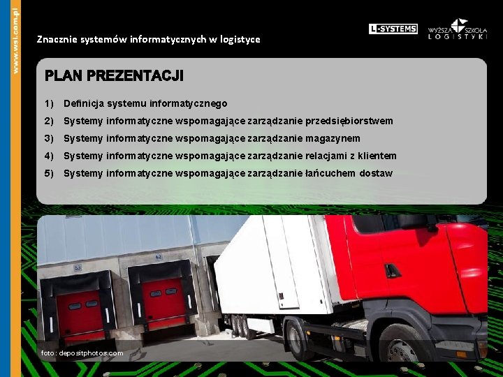 Znacznie systemów informatycznych w logistyce 1) Definicja systemu informatycznego 2) Systemy informatyczne wspomagające zarządzanie