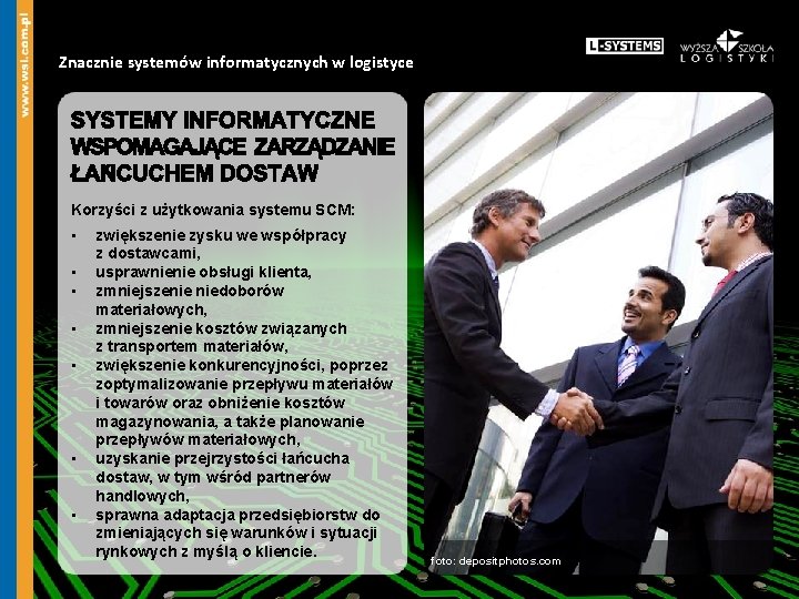 Znacznie systemów informatycznych w logistyce Korzyści z użytkowania systemu SCM: • • zwiększenie zysku