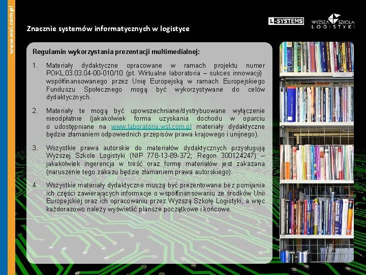 Znacznie systemów informatycznych w logistyce Regulamin wykorzystania prezentacji multimedialnej: 1. Materiały dydaktyczne opracowane w