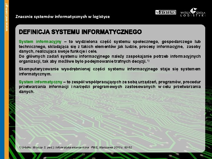 Znacznie systemów informatycznych w logistyce System informacyjny – to wydzielona część systemu społecznego, gospodarczego