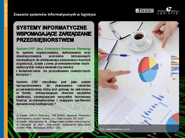 Znacznie systemów informatycznych w logistyce System ERP (ang. Enterprise Resource Planning) to system organizowania,