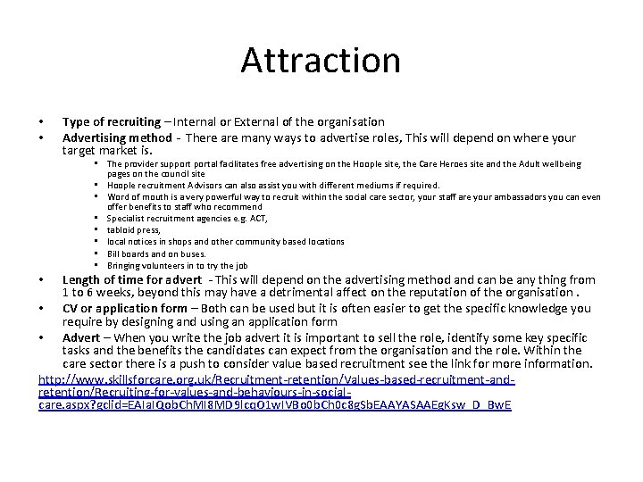 Attraction • • Type of recruiting – Internal or External of the organisation Advertising