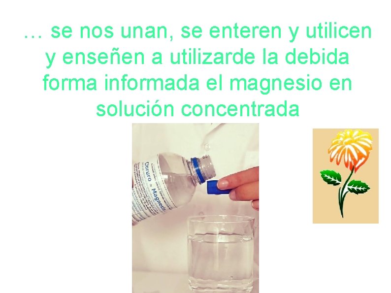 … se nos unan, se enteren y utilicen y enseñen a utilizarde la debida