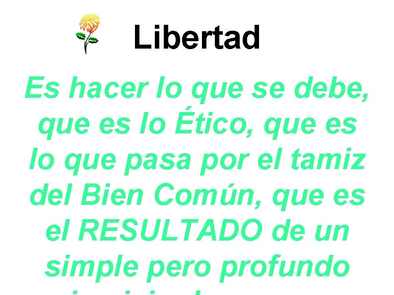 Libertad Es hacer lo que se debe, que es lo Ético, que es lo