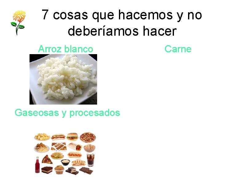 7 cosas que hacemos y no deberíamos hacer Arroz blanco Gaseosas y procesados Carne