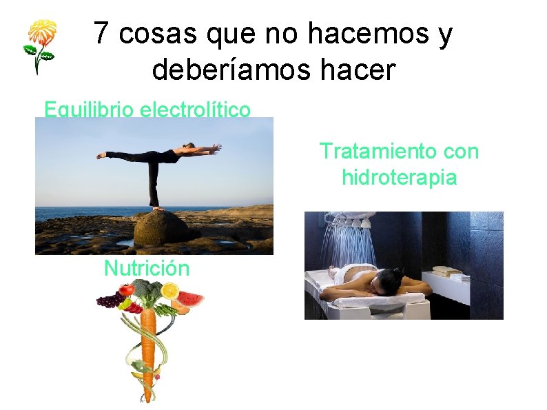 7 cosas que no hacemos y deberíamos hacer Equilibrio electrolítico Tratamiento con hidroterapia Nutrición