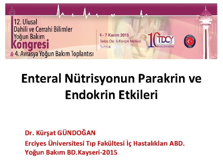 Enteral Nütrisyonun Parakrin ve Endokrin Etkileri Dr. Kürşat GÜNDOĞAN Erciyes Üniversitesi Tıp Fakültesi İç