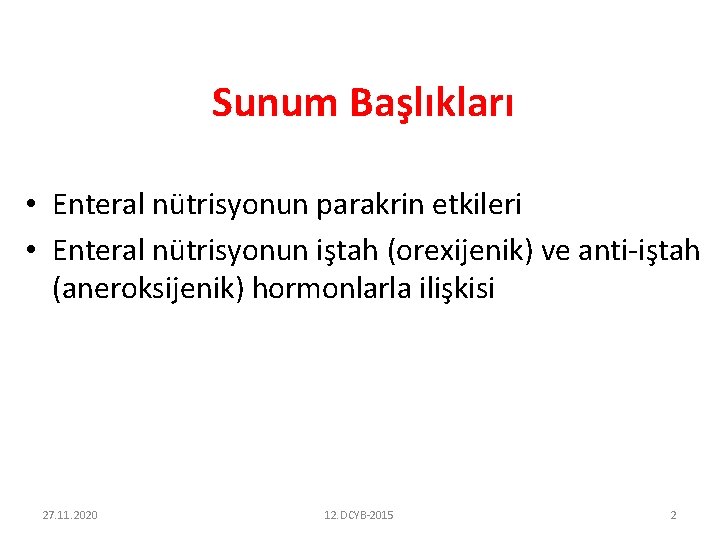 Sunum Başlıkları • Enteral nütrisyonun parakrin etkileri • Enteral nütrisyonun iştah (orexijenik) ve anti-iştah