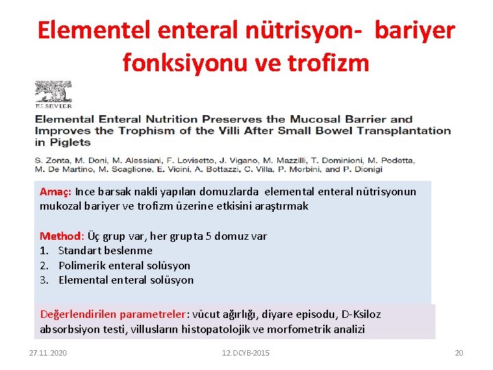 Elementel enteral nütrisyon- bariyer fonksiyonu ve trofizm Amaç: Ince barsak nakli yapılan domuzlarda elemental