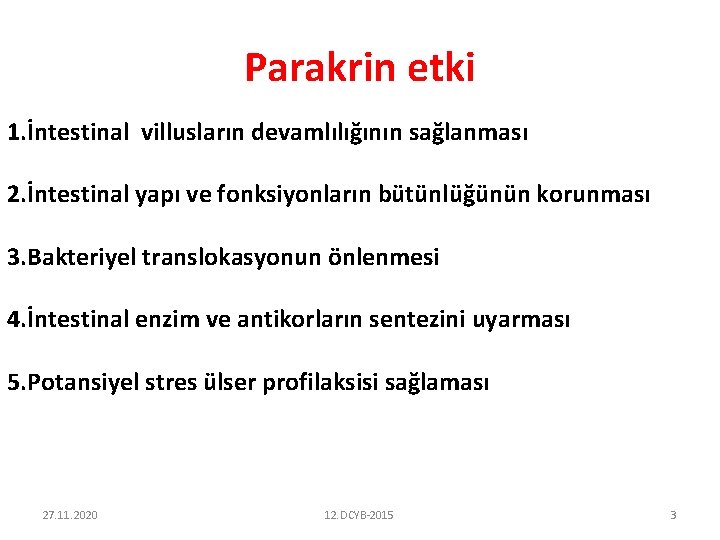 Parakrin etki 1. İntestinal villusların devamlılığının sağlanması 2. İntestinal yapı ve fonksiyonların bütünlüğünün korunması