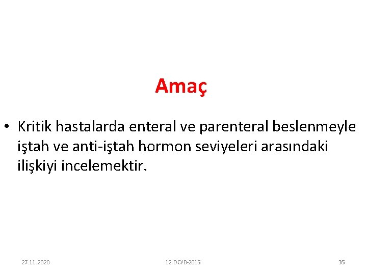 Amaç • Kritik hastalarda enteral ve parenteral beslenmeyle iştah ve anti-iştah hormon seviyeleri arasındaki