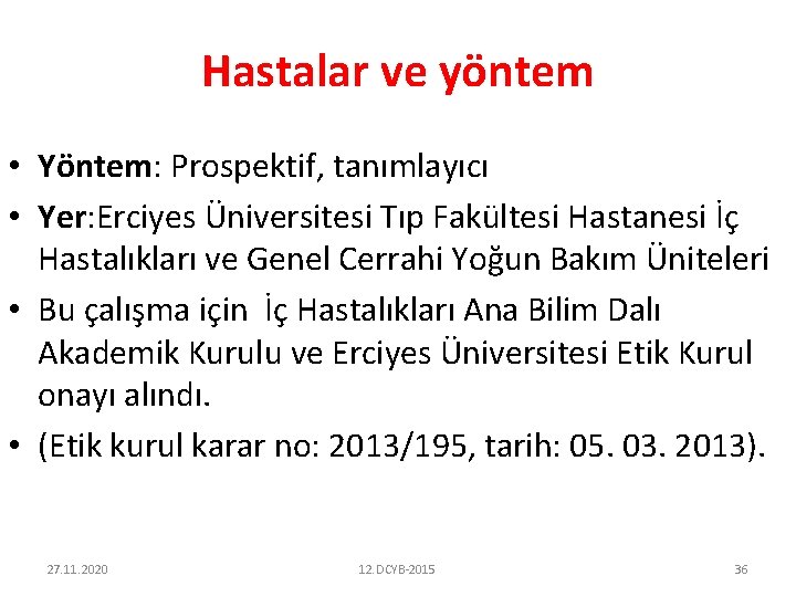 Hastalar ve yöntem • Yöntem: Prospektif, tanımlayıcı • Yer: Erciyes Üniversitesi Tıp Fakültesi Hastanesi